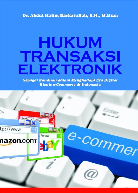 Hukum Transaksi Elektronik di Indonesia, sebagai pedoman dalam menghadapi era digital bisnis e-commerce di Indonesia